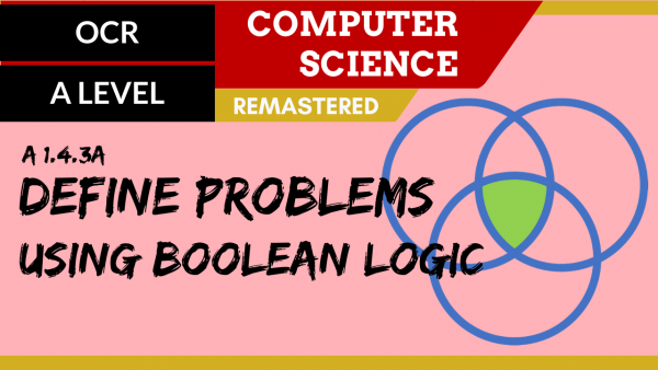 OCR A’LEVEL SLR15 Define problems using Boolean logic