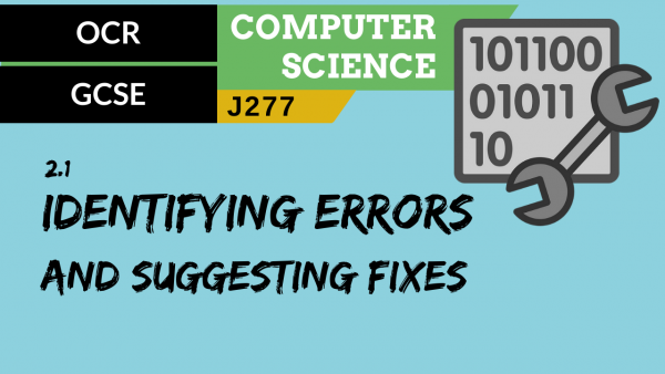 55. OCR GCSE (J277) 2.1 Identifying errors and suggesting fixes