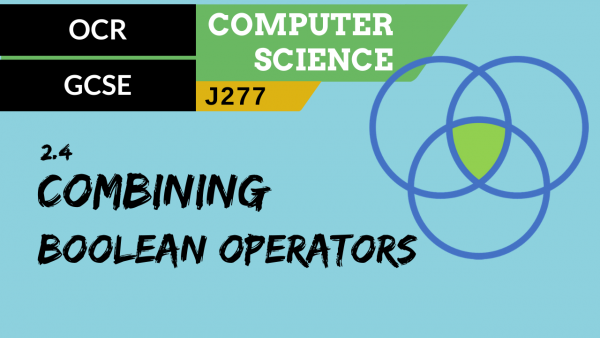 83. OCR GCSE (J277) 2.4 Combining Boolean operators