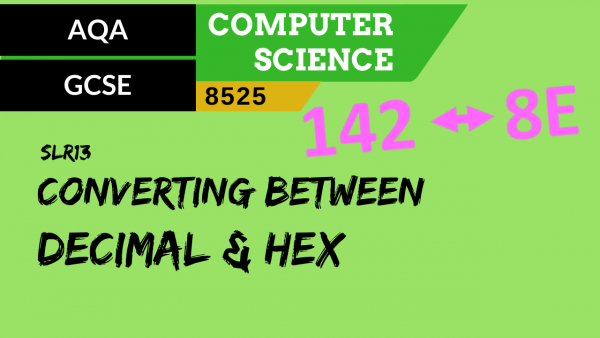 76. AQA GCSE (8525) SLR13 – 3.3 Converting between decimal & hex