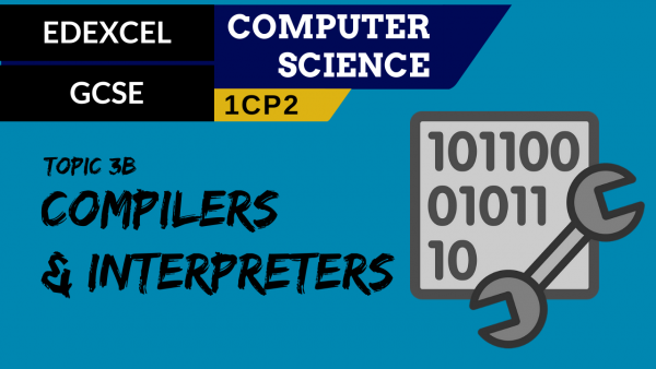 GCSE EDEXCEL Topic 3B Characteristics of compilers and interpreters