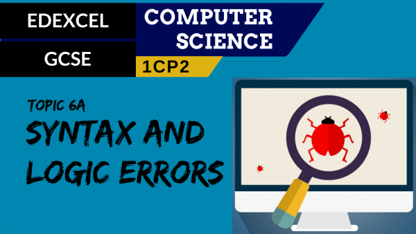 GCSE EDEXCEL Topic 6A How to identify syntax and logic errors
