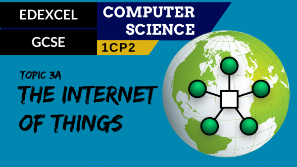 GCSE EDEXCEL Topic 3A The Internet of Things