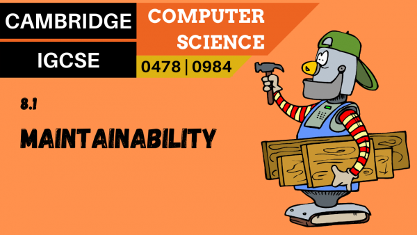 CAMBRIDGE IGCSE Topic 8.1 Maintainability