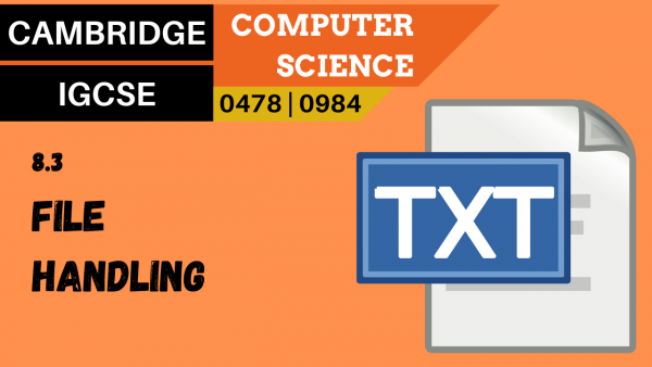 CAMBRIDGE IGCSE Topic 8.3 The use of basic file handling operations