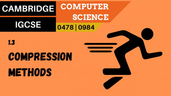 CAMBRIDGE IGCSE Topic 1.3 Lossy and lossless compression methods