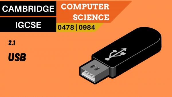 CAMBRIDGE IGCSE Topic 2.1 Universal Serial Bus (USB)