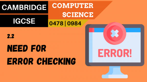 CAMBRIDGE IGCSE Topic 2.2 The need for error checking