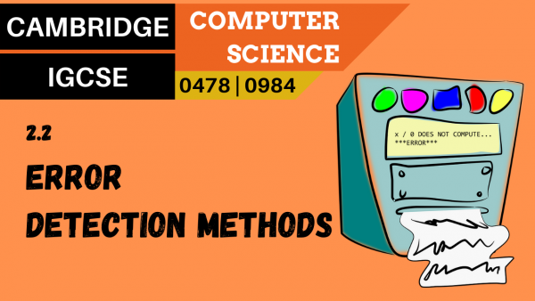 CAMBRIDGE IGCSE Topic 2.2 Error detection methods