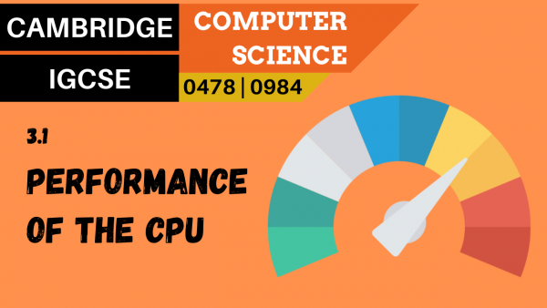 CAMBRIDGE IGCSE Topic 3.1 The common characteristics of CPUs