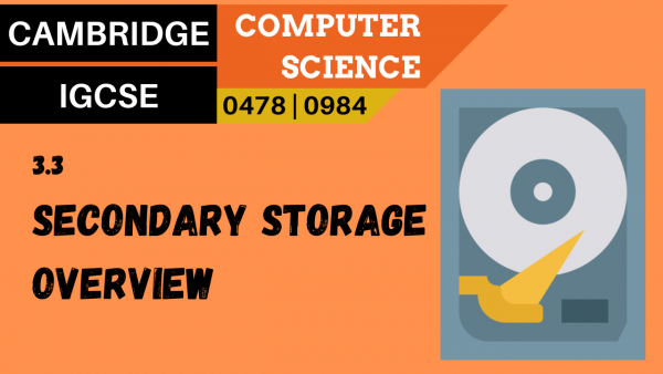 CAMBRIDGE IGCSE Topic 3.3 Secondary storage, overview