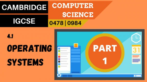 CAMBRIDGE IGCSE Topic 4.1 Operating systems part 1