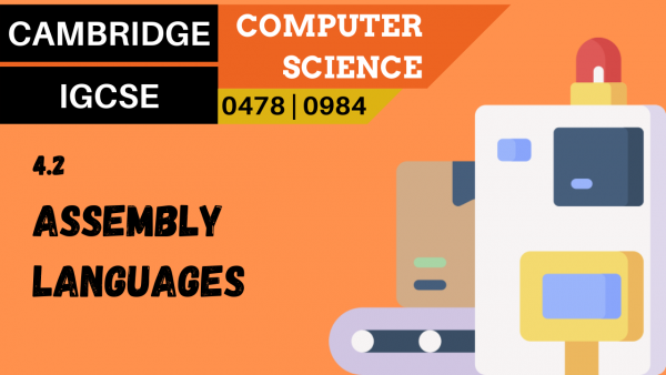 CAMBRIDGE IGCSE Topic 4.2 Assembly language