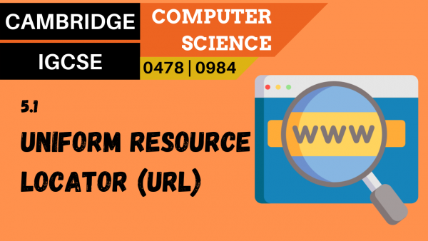 CAMBRIDGE IGCSE Topic 5.1 Uniform Resource Locator (URL)