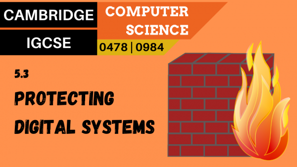 CAMBRIDGE IGCSE Topic 5.3 Protecting digital systems and data from threats