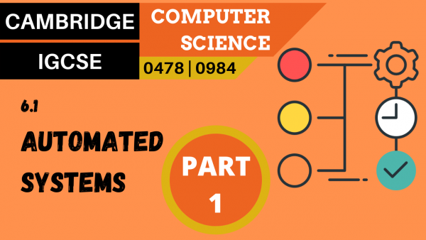 CAMBRIDGE IGCSE Topic 6.1 Automated systems, part 1