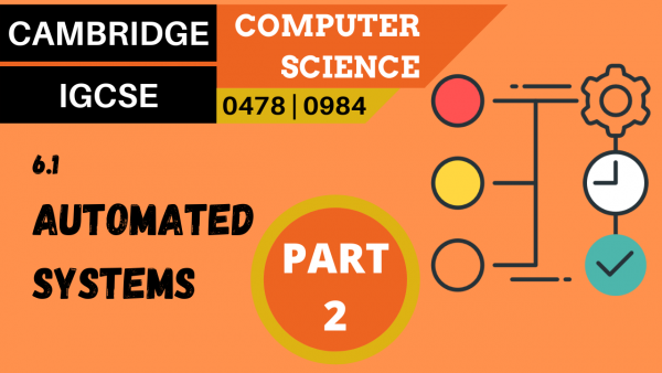 CAMBRIDGE IGCSE Topic 6.1 Automater systems, part 2