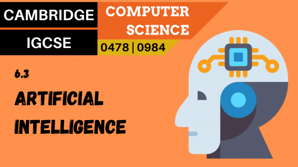 CAMBRIDGE IGCSE Topic 6.3 Artifical intelligence (AI)