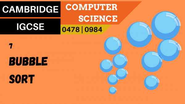 CAMBRIDGE IGCSE Topic 7 Bubble sort