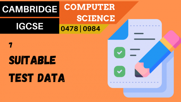 CAMBRIDGE IGCSE Topic 7 Suitable test data