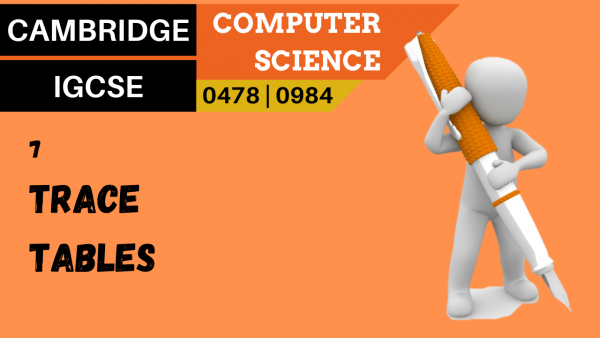 CAMBRIDGE IGCSE Topic 7 Trace tables