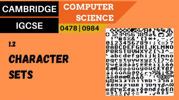 CAMBRIDGE IGCSE Topic 1.2 Representing characters and character sets